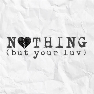 Nothing (But Your Luv)