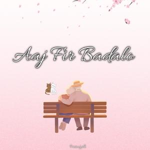 Aaj Fir Badalo