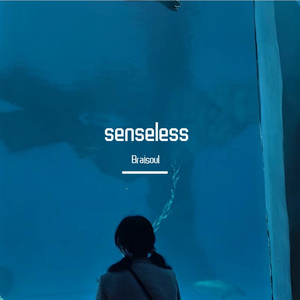 Senseless(prod.BLACKFAT洪汝超&No Birthday)