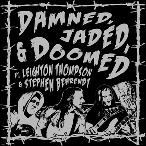 Damned, Jaded, and Doomed (feat. Stephen Behrendt, Leighton Thompson, Toxic Ruin & Micawber)
