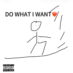 DO WHAT I WANT