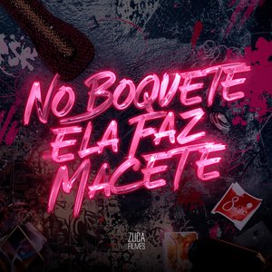 No Boquete Ela Faz Macete