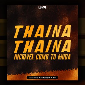 Thaina, Thaina Incrivel Como Tu Muda