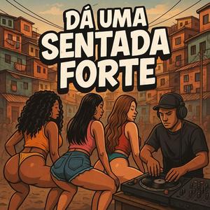 Da Uma Sentada Forte (feat. DJ 2K DO TAQUARIL)