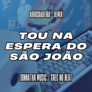 Tou na Espera do São João (Remix Arrochadeira)