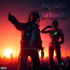 Party Till' The Sun Burns Out