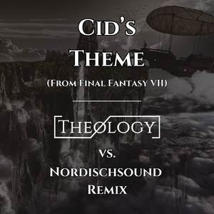 Cid's Theme (From Final Fantasy VII) (Theology vs. Nordischsound Remix)