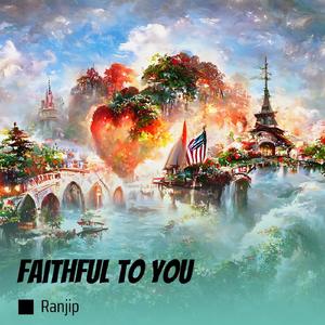 Faithful to You