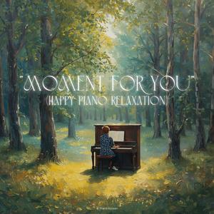 Moment for You (Happy Piano Relaxation)