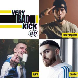 Very Bad Kick #6 (feat. Djiro, Cordier & Timox La Grinta)