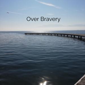 Over Bravery