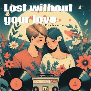 Lost Without Your Love