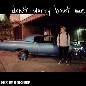 Don't worry bout Me