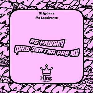 As Privacy Quer Sentar pra Mc