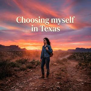 Choosing myself in Texas