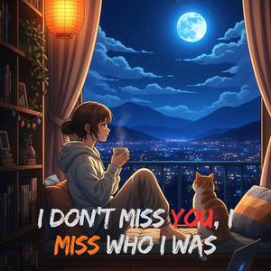 I Don’t Miss You, I Miss Who I Was