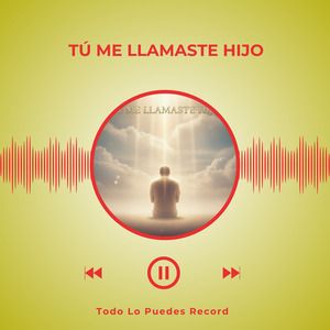 TÚ ME LLAMASTE HIJO