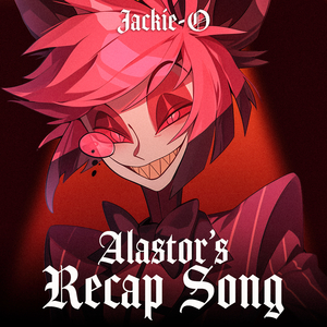 Alastor's Recap Song