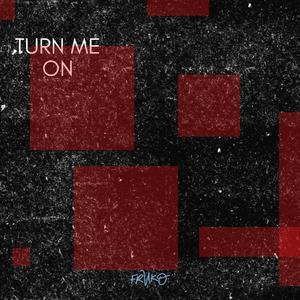 Turn Me On