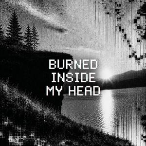 Burned Inside My Head