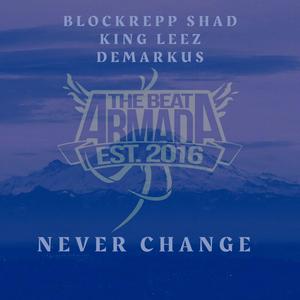 Never Change (feat. Blockrepp Shad, King Leez & Demarkus)