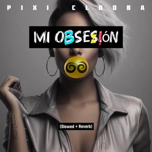Mi Obsesión (Slowed + Reverb)