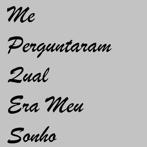 Me Perguntaram Qual Era Meu Sonho