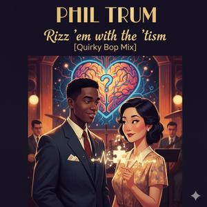 Rizz 'em with the 'tism (Quirky Bop Mix)