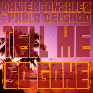 Tell Me (So Gone) [feat.Pablo Delgado]