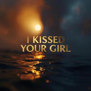 I Kissed Your Girl