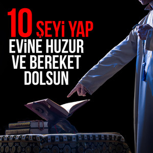 10 Şeyi Yap, Evine Huzur ve Bereket Dolsun