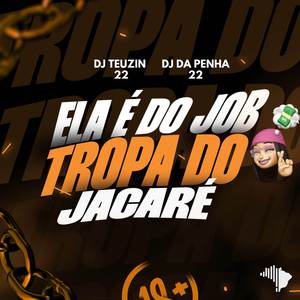 ELA É DO JOB, TROPA DO JACARÉ