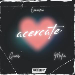 Acercate (feat. Goxer, junior bx & Mafia)