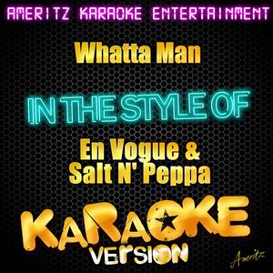 Whatta Man (In the Style of En Vogue & Salt N' Peppa) [Karaoke Version]