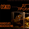 Oskid - Handisati Ndadhakwa