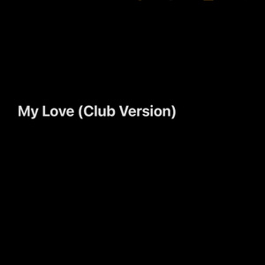 My Love (Club Version)