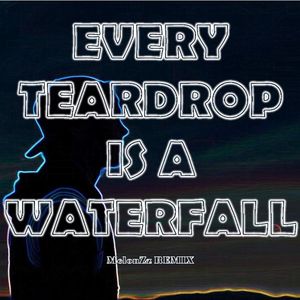 Every Teardrop Is A Waterfall (MelonZz's Tour Mix)