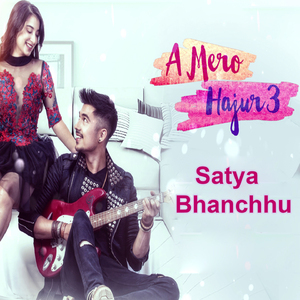 Ae Mero Hajur 3 (From "Satya Bhanchhu")