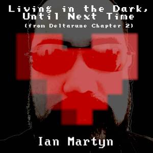 Living in the Dark, Until Next Time (from "Deltarune: Chapter 2") (All the Feels Version)