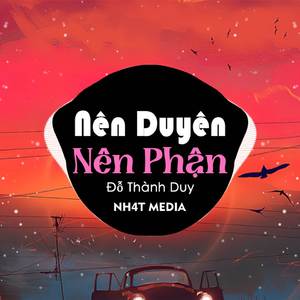 Nên Duyên Nên Phận (NH4T Remix)