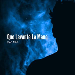 Que Levante La Mano (Sad Mix)