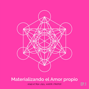 Ep.01 - Materializando el Amor Propio