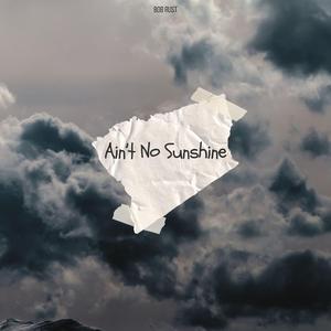 Ain't No Sunshine