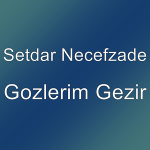 Gozlerim Gezir
