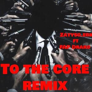 To The Core (feat. Zayyso.ebk & Beatsby Taz) (Remix)