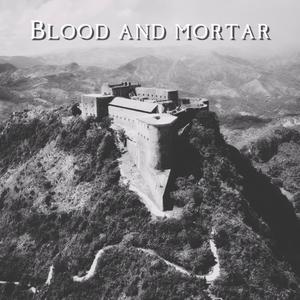 Blood and mortar