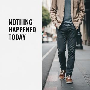 ไม่มีอะไรเกิดขึ้นเลย (Nothing Happened Today)