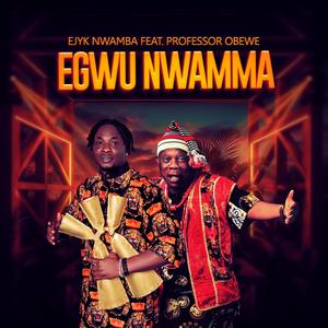 Egwu Nwamma (feat. King Professor Obewe)