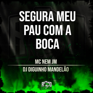 Segura Meu Pau Com a Boca