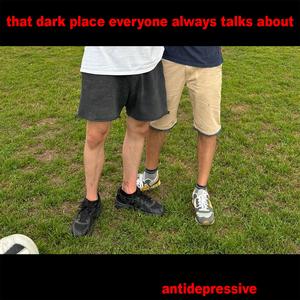 that dark place everyone always talks about